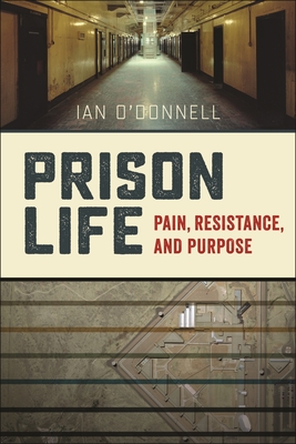 Prison Life: Pain, Resistance, and Purpose - O'Donnell, Ian