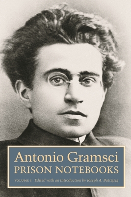 Prison Notebooks: Volume 1 - Gramsci, Antonio, and Buttigieg, Joseph a (Translated by), and Callari, Antonio (Translated by)