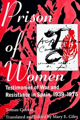 Prison of Women: Testimonies of War and Resistance in Spain, 1939-1975 - Cuevas, Tomasa, and Giles, Mary E (Translated by)