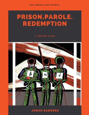 Prison. Parole. Redemption: A Deeper Look - Sanders, Jonah