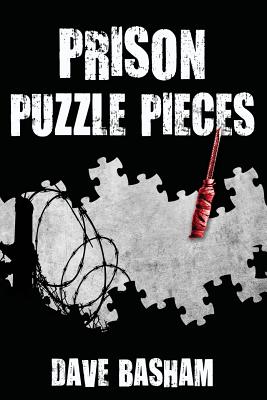 Prison Puzzle Pieces: The realities, experiences and insights of a corrections officer doing his time in Historic Stillwater Prison - Basham, Dave