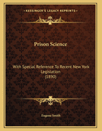 Prison Science: With Special Reference to Recent New York Legislation (1890)