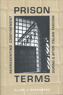 Prison Terms: Representing Confinement During and After Italian Fascism