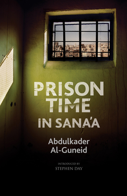 Prison Time in Sana'a - Al-Guneid, Abdulkader, and Day, Stephen (Introduction by)