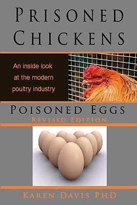 Prisoned Chickens Poisoned Eggs: An Inside Look at Modern Poultry Industry - Davis, Karen