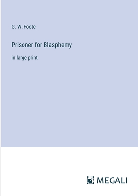 Prisoner for Blasphemy: in large print - Foote, G W