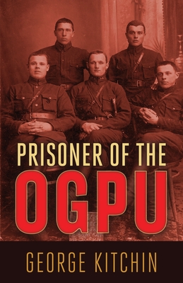 Prisoner of the OGPU - Kitchin, George, and Landfield, Jerome (Preface by)