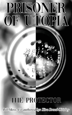 Prisoner of Utopia: The Protector - Mess, Bill, and Breed-Wrisley, Kira