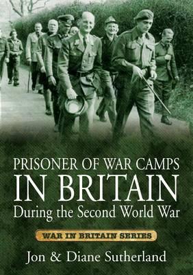 Prisoner of War Camps in Britain During the Second World War - Sutherland, Jon, and Sutherland, Diane