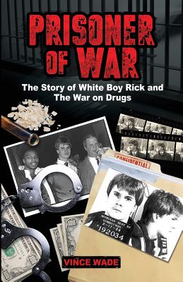 Prisoner of War: The Story of White Boy Rick and the War on Drugs - Wade, Vince