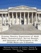 Prisoner Reentry Experiences of Adult Males: Characteristics, Service Receipt, and Outcomes of Participants in the Svori Multi-Site Evaluation