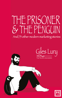 Prisoner & the Penguin: And 75 Other Marketing Stories - Lury, Giles