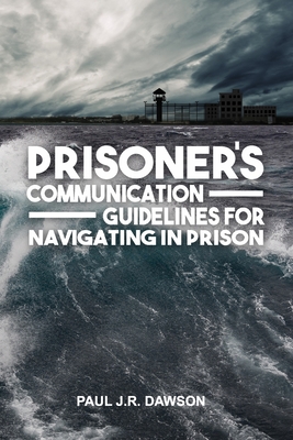 Prisoner's Communication Guidelines to Navigating in Prison - Publishers, Freebird, and Dawson, Paul J R