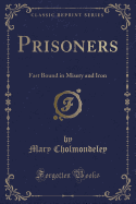 Prisoners: Fast Bound in Misery and Iron (Classic Reprint)