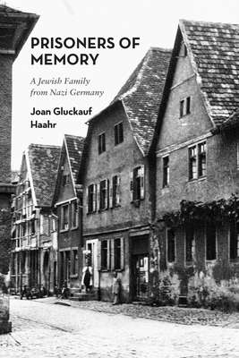 Prisoners of Memory: A Jewish Family from Nazi Germany - Haahr, Joan Gluckauf