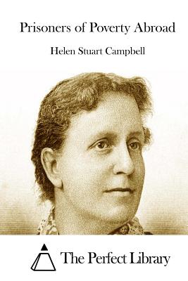 Prisoners of Poverty Abroad - The Perfect Library (Editor), and Campbell, Helen Stuart