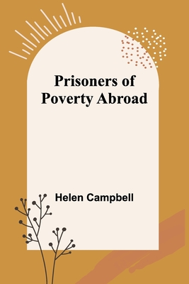 Prisoners of Poverty Abroad - Campbell, Helen