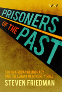 Prisoners of the Past: South African Democracy and the Legacy of Minority Rule