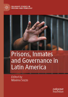 Prisons, Inmates and Governance in Latin America - Sozzo, Mximo (Editor)