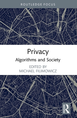 Privacy: Algorithms and Society - Filimowicz, Michael (Editor)