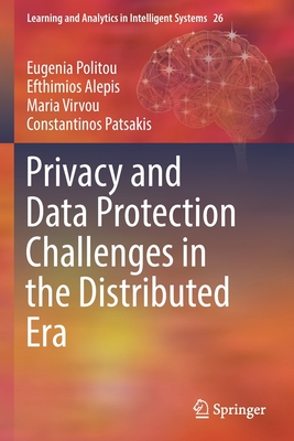 Privacy and Data Protection Challenges in the Distributed Era - Politou, Eugenia, and Alepis, Efthimios, and Virvou, Maria