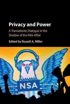 Privacy and Power: A Transatlantic Dialogue in the Shadow of the NSA-Affair - Miller, Russell A. (Editor)