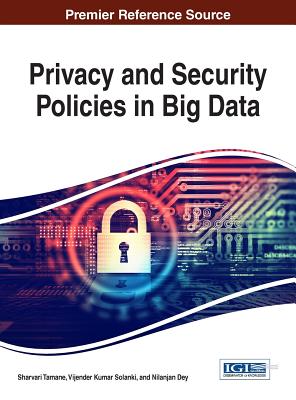 Privacy and Security Policies in Big Data - Tamane, Sharvari (Editor), and Solanki, Vijender Kumar (Editor), and Dey, Nilanjan (Editor)