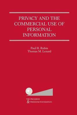 Privacy and the Commercial Use of Personal Information - Rubin, Paul H, and Lenard, Thomas M