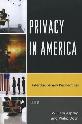 Privacy in America: Interdisciplinary Perspectives - Aspray, William (Editor), and Doty, Philip (Editor)