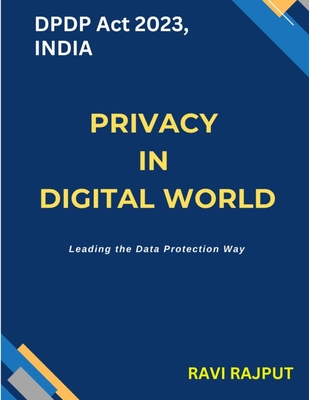 Privacy in Digital World: DPDP Act 2023, Leading the Data Protection Way - Rajput, Ravi