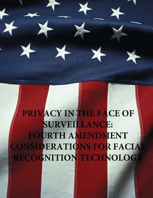 Privacy in the Face of Surveillance: Fourth Amendment Considerations for Facial Recognition Technology - Penny Hill Press (Editor), and Naval Postgraduate School