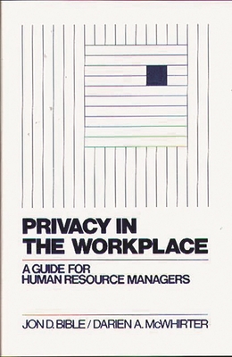 Privacy in the Workplace: A Guide for Human Resource Managers - Bible, Jon D, and McWhirter, Darien A