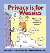 Privacy Is for Wussies: Book 11 of the Syndicated Cartoon Stone Soup