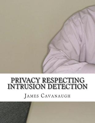 Privacy Respecting Intrusion Detection - Cavanaugh, James