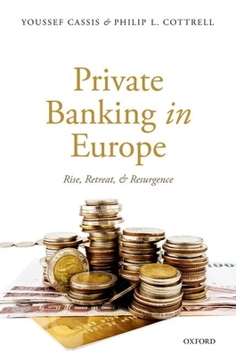 Private Banking in Europe: Rise, Retreat, and Resurgence - Cassis, Youssef, and Cottrell, Philip L.