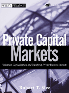 Private Capital Markets: Valuation, Capitalization, and Transfer of Private Business Interests