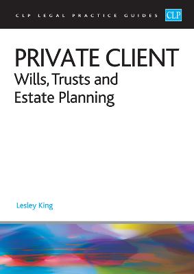 Private Client 2023:: Wills, Trusts and Estate Planning - Legal Practice Course Guides (LPC) - King