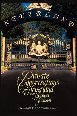 Private Conversations in Neverland with Michael Jackson - Van Valin, William B, II, MD