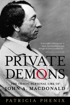 Private Demons: The Tragic Personal Life of John A. MacDonald - Phenix, Patricia