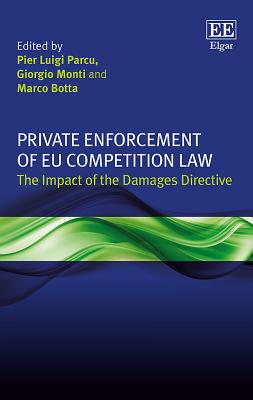 Private Enforcement of EU Competition Law: The Impact of the Damages Directive - Parcu, Pier L. (Editor), and Monti, Giorgio (Editor), and Botta, Marco (Editor)