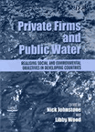 Private Firms and Public Water: Realising Social and Environmental Objectives in Developing Countries