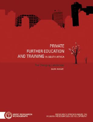 Private Further Education and Training in South Africa: The Changing Landscape - Akoojee, Salim