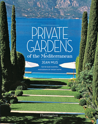 Private Gardens of the Mediterranean - Mus, Jean, and McDowell, Dane (Text by), and Motte, Vincent (Photographer)