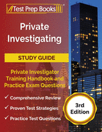 Private Investigating Study Guide: Private Investigator Training Handbook and Practice Exam Questions [3rd Edition]