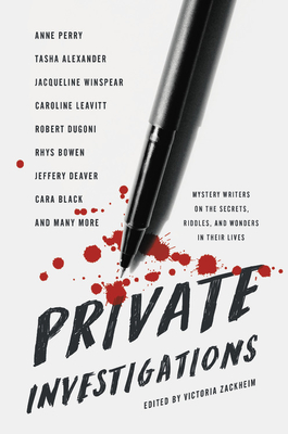 Private Investigations: Mystery Writers on the Secrets, Riddles, and Wonders in Their Lives - Zackheim, Victoria