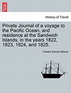 Private Journal of a Voyage to the Pacific Ocean, and Residence at the Sandwich Islands, in the Years 1822, 1823, 1824 and 1825