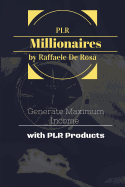 Private Label Rights Millionaires: Generate Maximum Income with PLR Products