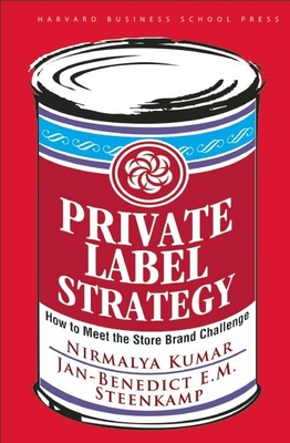 Private Label Strategy: How to Meet the Store Brand Challenge - Kumar, Nirmalya, and Steenkamp, Jan-Benedict E M