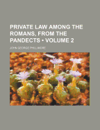 Private Law Among the Romans, From the Pandects; Volume 2