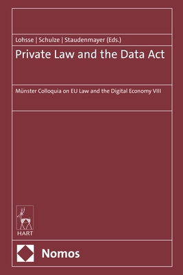 Private Law and the Data Act: Mnster Colloquia on EU Law and the Digital Economy VIII - Lohsse, Sebastian (Editor), and Schulze, Reiner (Editor), and Staudenmayer, Dirk (Editor)